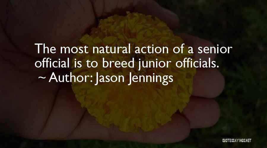 Jason Jennings Quotes: The Most Natural Action Of A Senior Official Is To Breed Junior Officials.