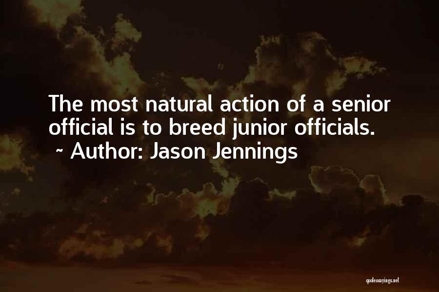 Jason Jennings Quotes: The Most Natural Action Of A Senior Official Is To Breed Junior Officials.