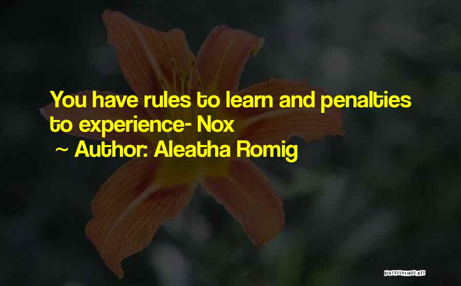 Aleatha Romig Quotes: You Have Rules To Learn And Penalties To Experience- Nox