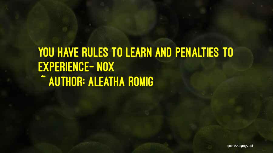 Aleatha Romig Quotes: You Have Rules To Learn And Penalties To Experience- Nox