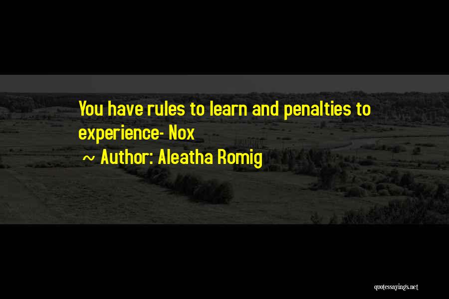 Aleatha Romig Quotes: You Have Rules To Learn And Penalties To Experience- Nox