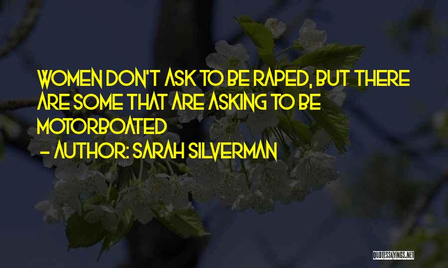 Sarah Silverman Quotes: Women Don't Ask To Be Raped, But There Are Some That Are Asking To Be Motorboated