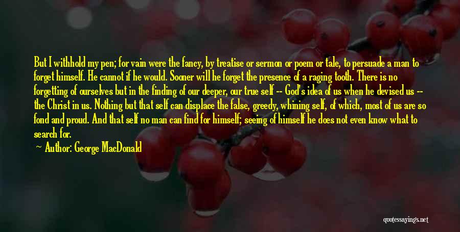 George MacDonald Quotes: But I Withhold My Pen; For Vain Were The Fancy, By Treatise Or Sermon Or Poem Or Tale, To Persuade