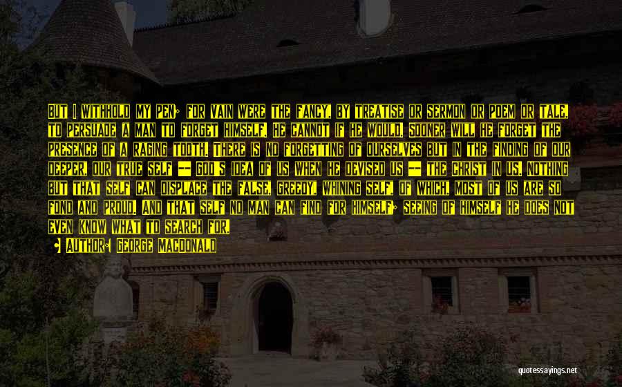 George MacDonald Quotes: But I Withhold My Pen; For Vain Were The Fancy, By Treatise Or Sermon Or Poem Or Tale, To Persuade