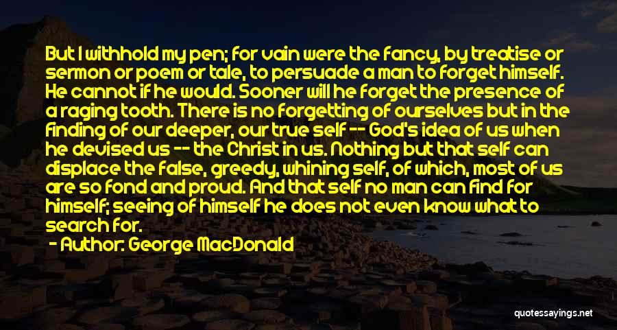 George MacDonald Quotes: But I Withhold My Pen; For Vain Were The Fancy, By Treatise Or Sermon Or Poem Or Tale, To Persuade