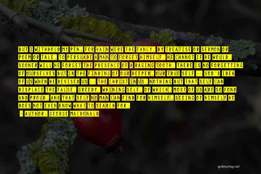 George MacDonald Quotes: But I Withhold My Pen; For Vain Were The Fancy, By Treatise Or Sermon Or Poem Or Tale, To Persuade