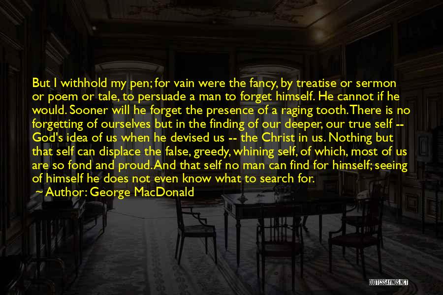 George MacDonald Quotes: But I Withhold My Pen; For Vain Were The Fancy, By Treatise Or Sermon Or Poem Or Tale, To Persuade