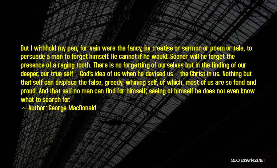 George MacDonald Quotes: But I Withhold My Pen; For Vain Were The Fancy, By Treatise Or Sermon Or Poem Or Tale, To Persuade