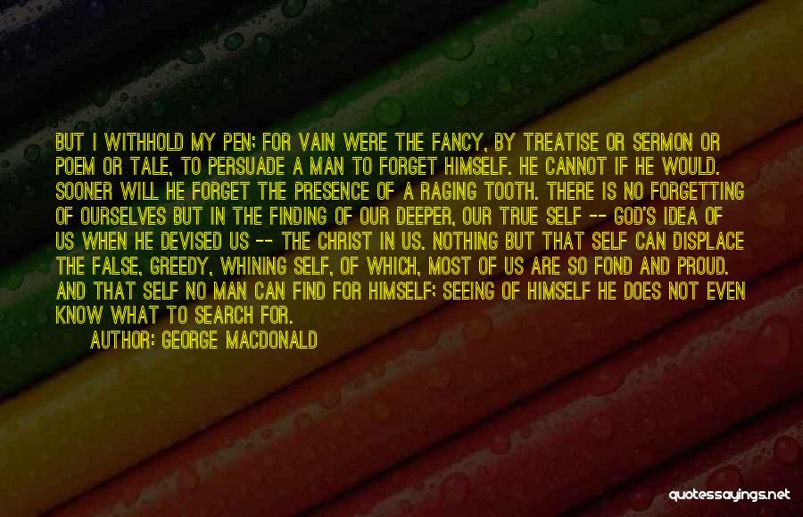 George MacDonald Quotes: But I Withhold My Pen; For Vain Were The Fancy, By Treatise Or Sermon Or Poem Or Tale, To Persuade