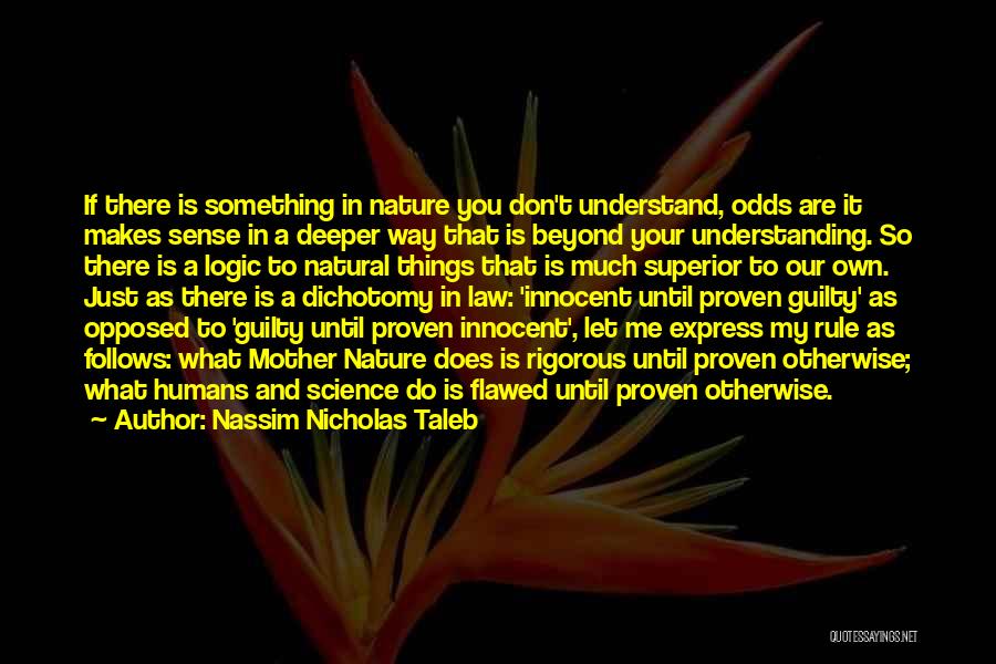 Nassim Nicholas Taleb Quotes: If There Is Something In Nature You Don't Understand, Odds Are It Makes Sense In A Deeper Way That Is