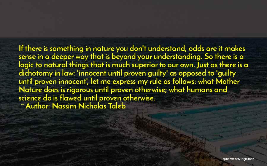 Nassim Nicholas Taleb Quotes: If There Is Something In Nature You Don't Understand, Odds Are It Makes Sense In A Deeper Way That Is