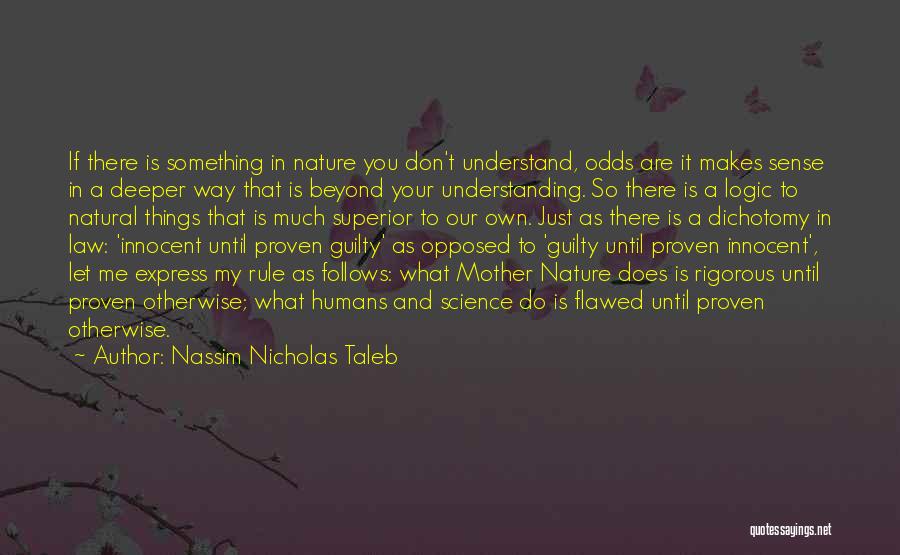 Nassim Nicholas Taleb Quotes: If There Is Something In Nature You Don't Understand, Odds Are It Makes Sense In A Deeper Way That Is