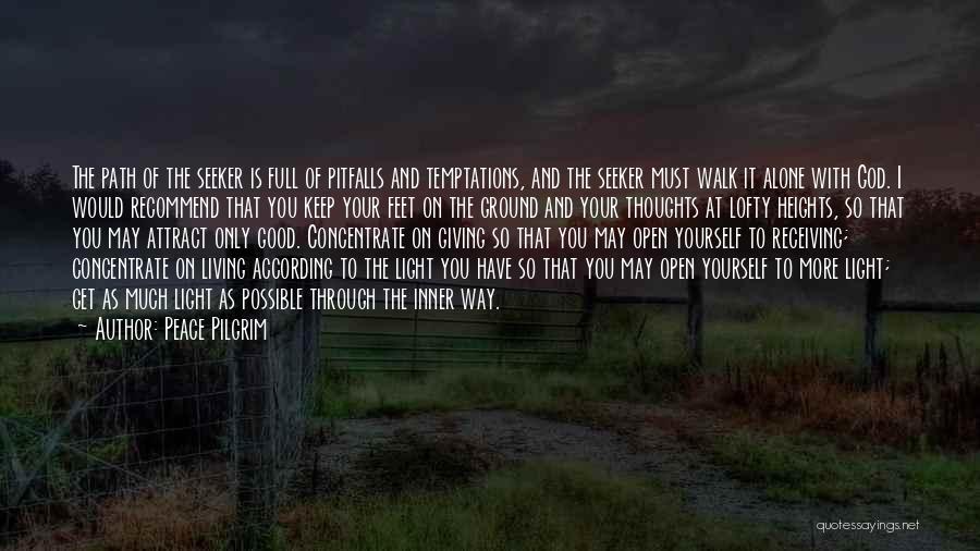 Peace Pilgrim Quotes: The Path Of The Seeker Is Full Of Pitfalls And Temptations, And The Seeker Must Walk It Alone With God.