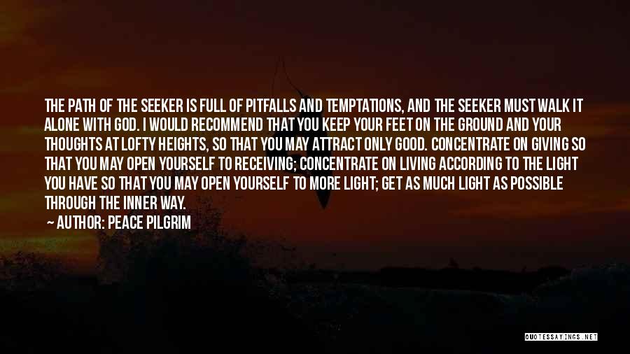 Peace Pilgrim Quotes: The Path Of The Seeker Is Full Of Pitfalls And Temptations, And The Seeker Must Walk It Alone With God.