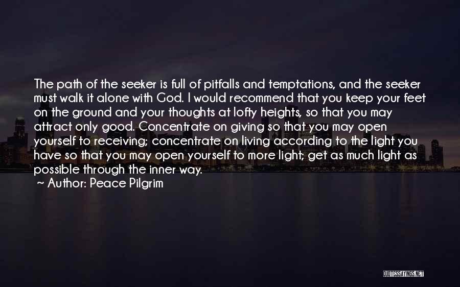 Peace Pilgrim Quotes: The Path Of The Seeker Is Full Of Pitfalls And Temptations, And The Seeker Must Walk It Alone With God.