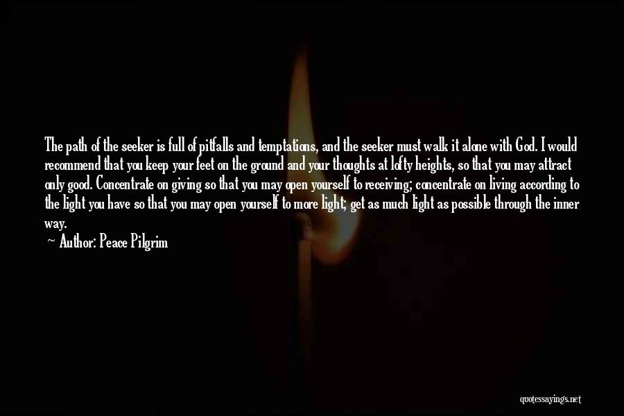 Peace Pilgrim Quotes: The Path Of The Seeker Is Full Of Pitfalls And Temptations, And The Seeker Must Walk It Alone With God.