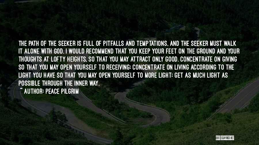Peace Pilgrim Quotes: The Path Of The Seeker Is Full Of Pitfalls And Temptations, And The Seeker Must Walk It Alone With God.
