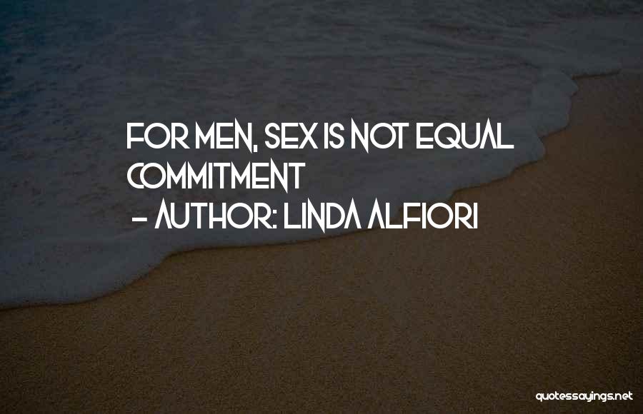 Linda Alfiori Quotes: For Men, Sex Is Not Equal Commitment