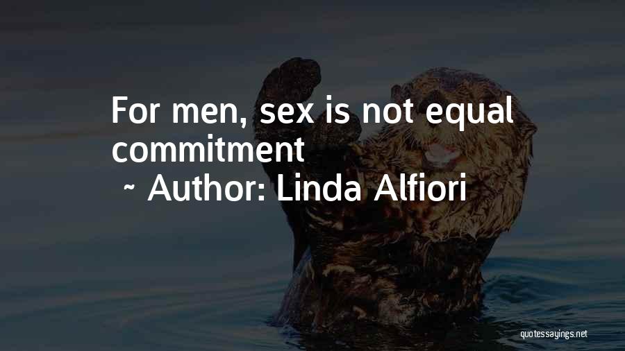 Linda Alfiori Quotes: For Men, Sex Is Not Equal Commitment