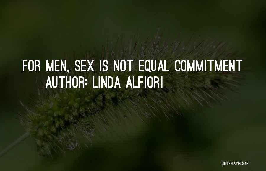 Linda Alfiori Quotes: For Men, Sex Is Not Equal Commitment