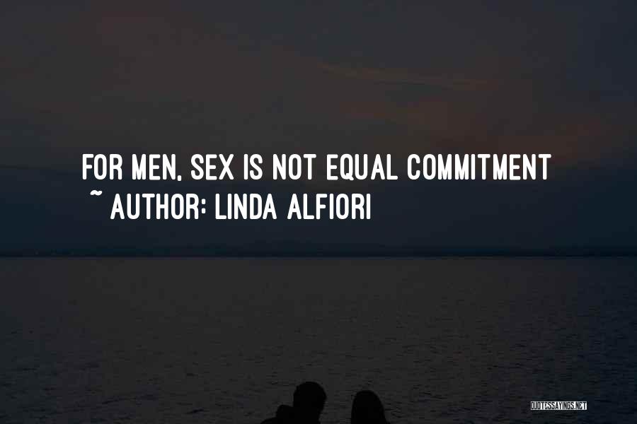 Linda Alfiori Quotes: For Men, Sex Is Not Equal Commitment