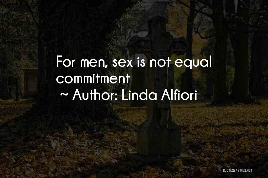 Linda Alfiori Quotes: For Men, Sex Is Not Equal Commitment