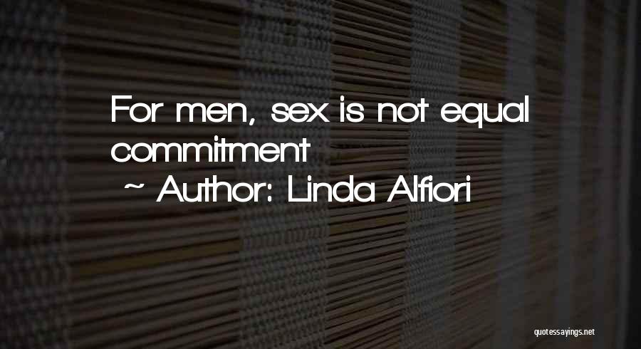 Linda Alfiori Quotes: For Men, Sex Is Not Equal Commitment