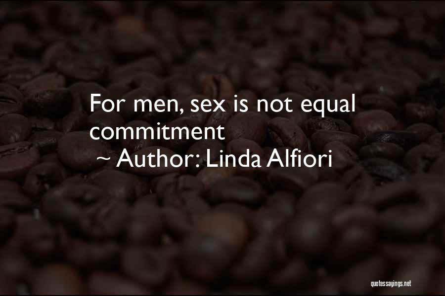 Linda Alfiori Quotes: For Men, Sex Is Not Equal Commitment