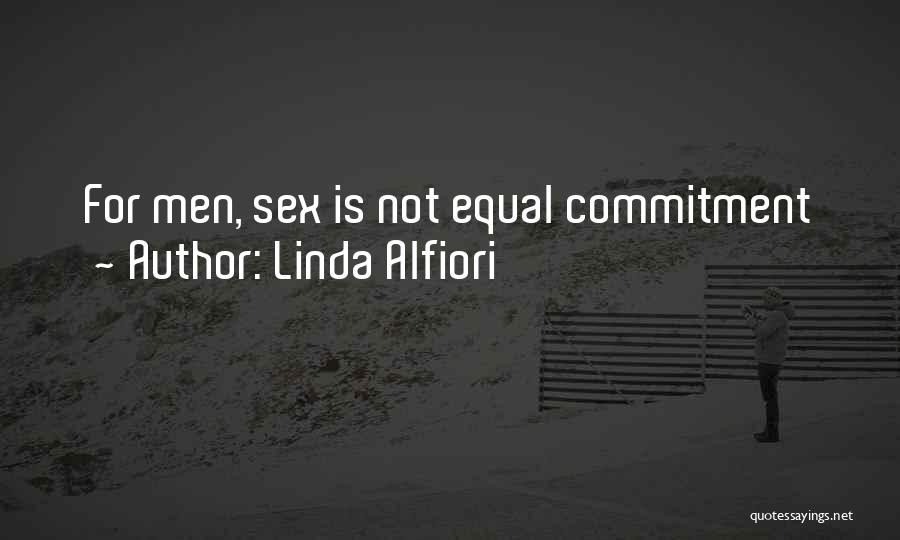 Linda Alfiori Quotes: For Men, Sex Is Not Equal Commitment