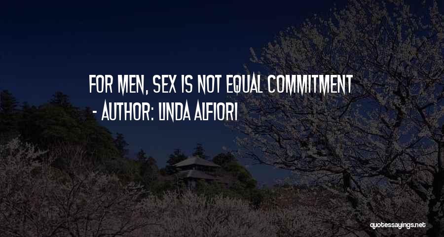 Linda Alfiori Quotes: For Men, Sex Is Not Equal Commitment