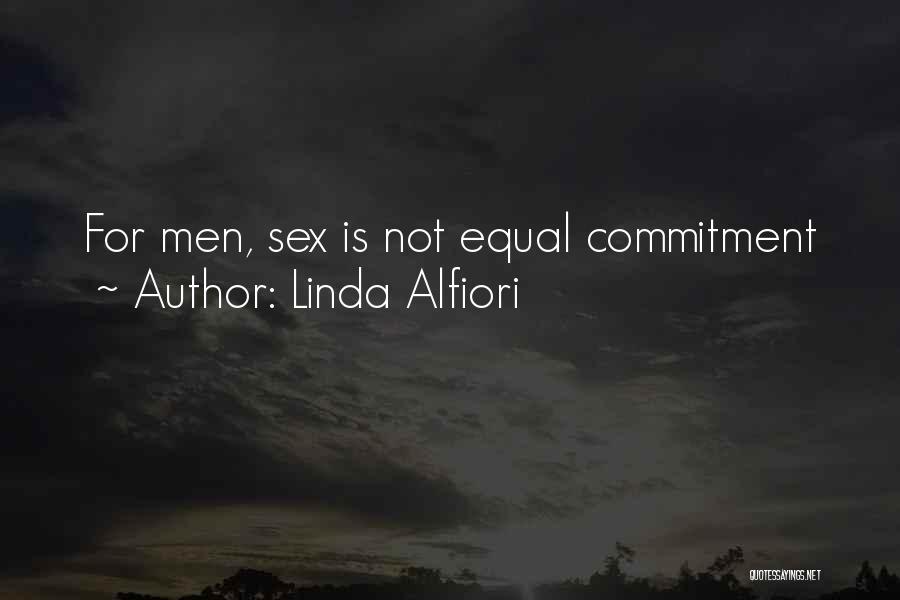 Linda Alfiori Quotes: For Men, Sex Is Not Equal Commitment