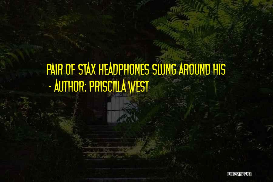 Priscilla West Quotes: Pair Of Stax Headphones Slung Around His