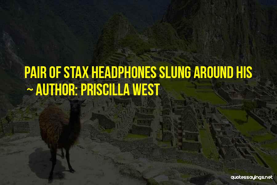 Priscilla West Quotes: Pair Of Stax Headphones Slung Around His