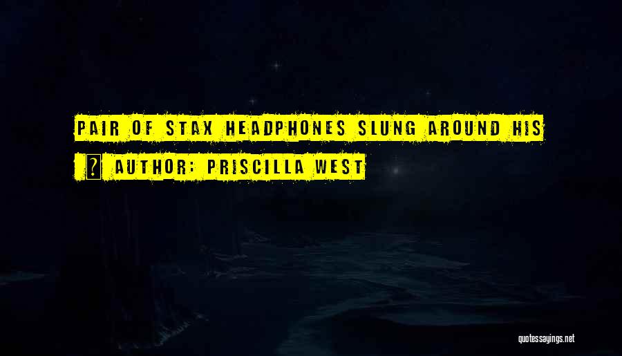 Priscilla West Quotes: Pair Of Stax Headphones Slung Around His