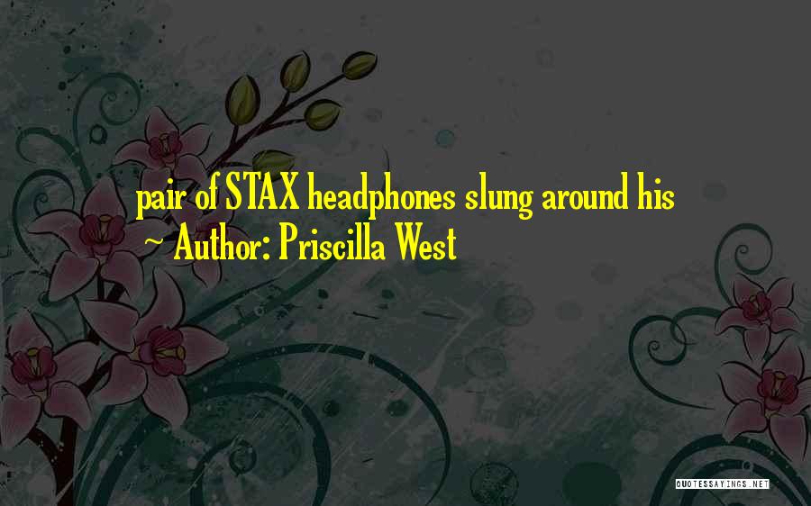 Priscilla West Quotes: Pair Of Stax Headphones Slung Around His