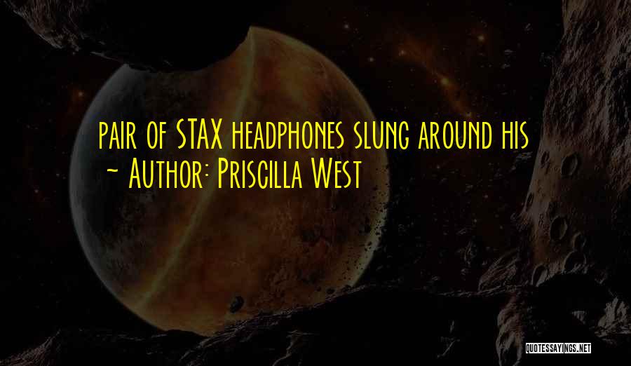 Priscilla West Quotes: Pair Of Stax Headphones Slung Around His