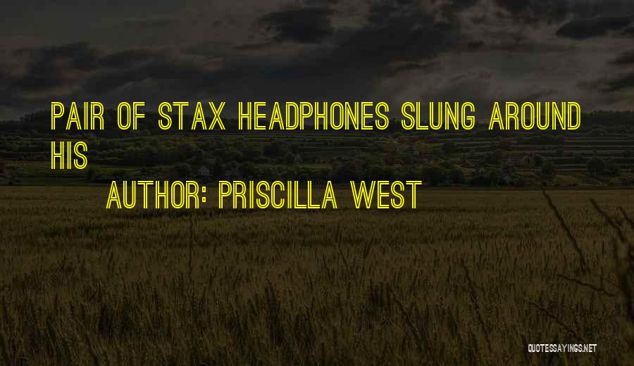 Priscilla West Quotes: Pair Of Stax Headphones Slung Around His