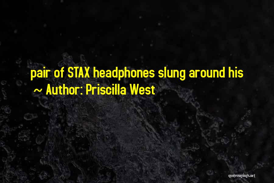 Priscilla West Quotes: Pair Of Stax Headphones Slung Around His