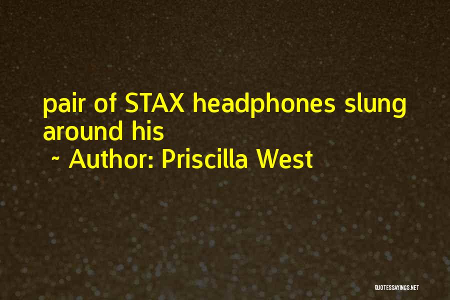 Priscilla West Quotes: Pair Of Stax Headphones Slung Around His