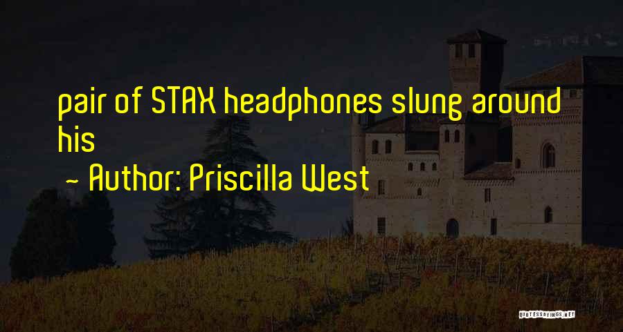 Priscilla West Quotes: Pair Of Stax Headphones Slung Around His