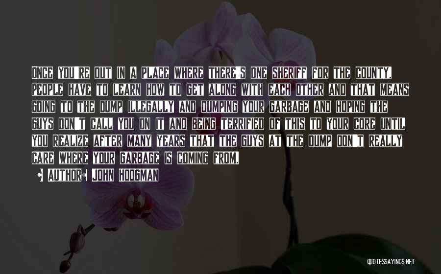 John Hodgman Quotes: Once You're Out In A Place Where There's One Sheriff For The County, People Have To Learn How To Get