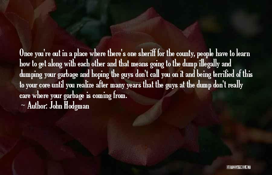 John Hodgman Quotes: Once You're Out In A Place Where There's One Sheriff For The County, People Have To Learn How To Get