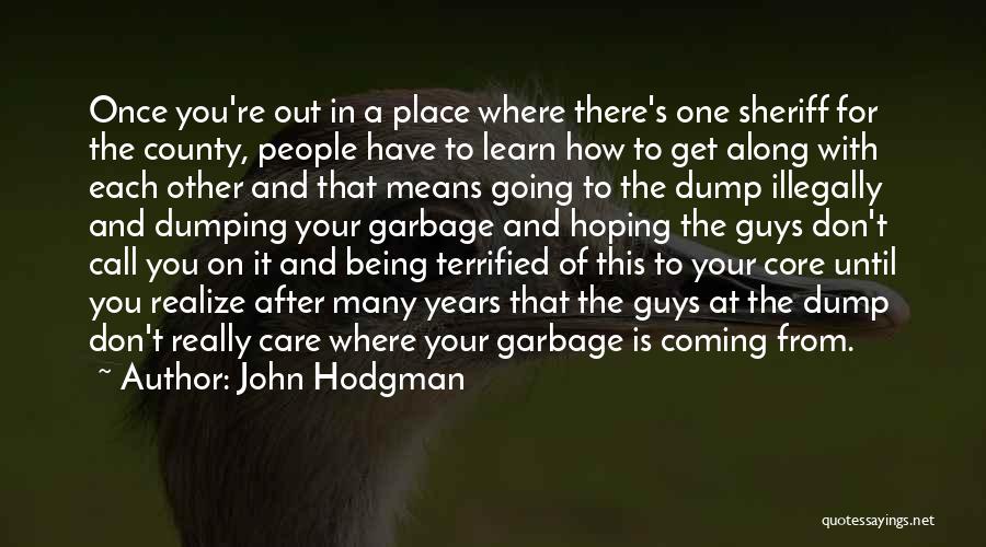 John Hodgman Quotes: Once You're Out In A Place Where There's One Sheriff For The County, People Have To Learn How To Get