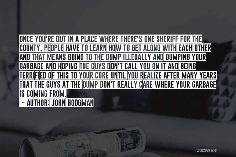 John Hodgman Quotes: Once You're Out In A Place Where There's One Sheriff For The County, People Have To Learn How To Get