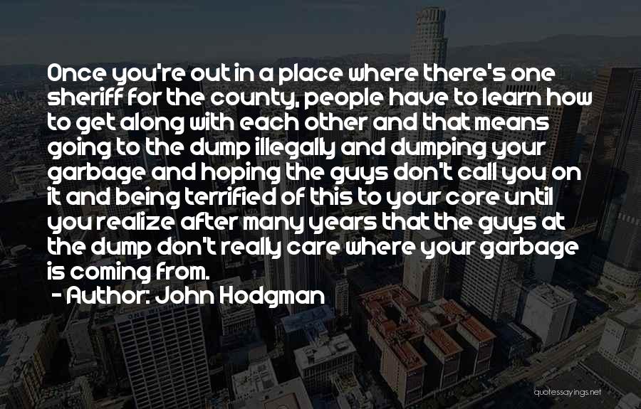 John Hodgman Quotes: Once You're Out In A Place Where There's One Sheriff For The County, People Have To Learn How To Get