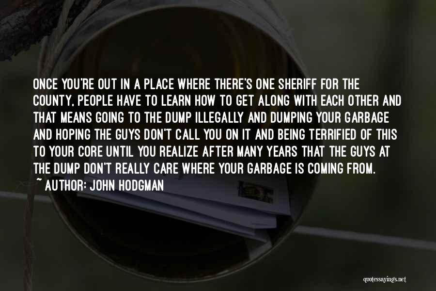 John Hodgman Quotes: Once You're Out In A Place Where There's One Sheriff For The County, People Have To Learn How To Get