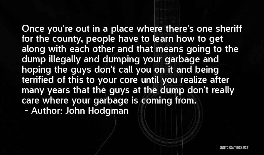 John Hodgman Quotes: Once You're Out In A Place Where There's One Sheriff For The County, People Have To Learn How To Get