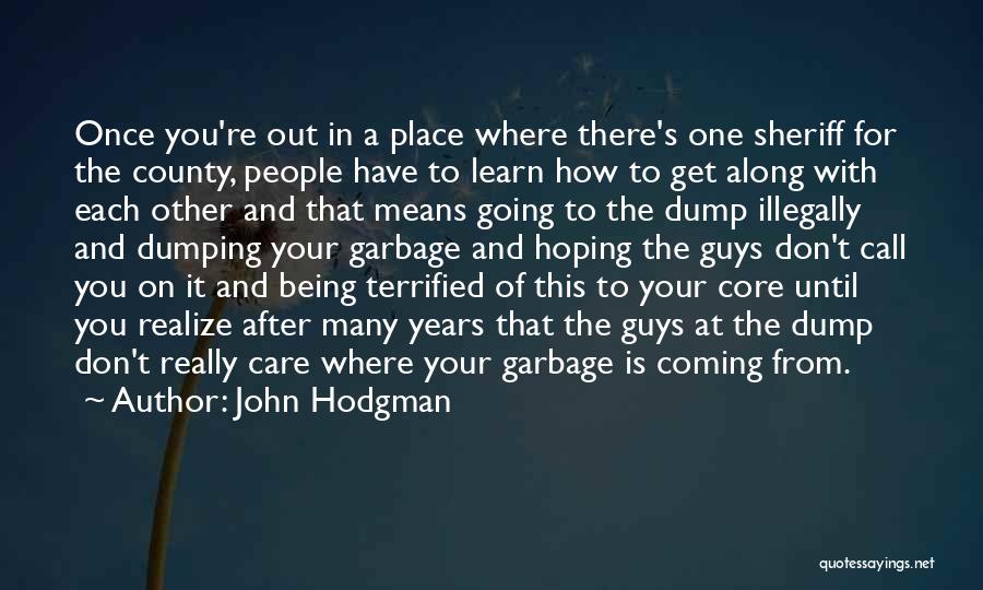 John Hodgman Quotes: Once You're Out In A Place Where There's One Sheriff For The County, People Have To Learn How To Get