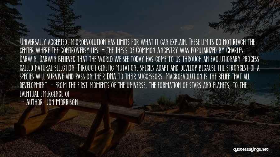 Jon Morrison Quotes: Universally Accepted, Microevolution Has Limits For What It Can Explain. These Limits Do Not Reach The Center Where The Controversy