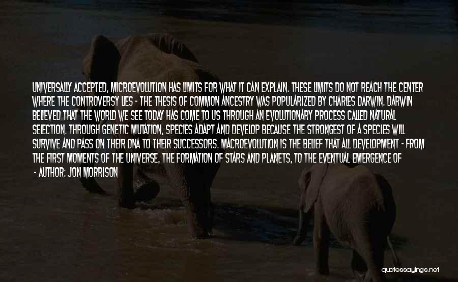 Jon Morrison Quotes: Universally Accepted, Microevolution Has Limits For What It Can Explain. These Limits Do Not Reach The Center Where The Controversy
